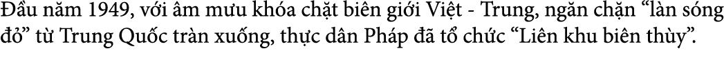  u n m 1949, v i  m m u kh a ch t bi n gi i Vi t Trung, ng n ch n “l n s ng   ” t  Trung Qu c tr n xu ng, th c d n P...