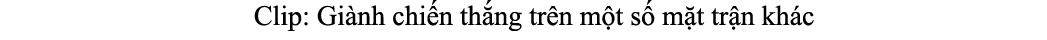  Clip: Gi nh chi n th ng tr n m t s m t tr n kh c