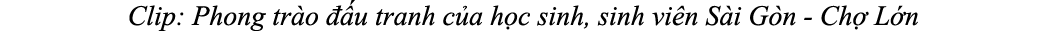 Clip: Phong tr o  u tranh c a h c sinh, sinh vi n S i G n Ch  L n
