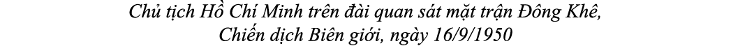 Ch t ch H  Ch  Minh tr n   i quan s t m t tr n   ng Kh , Chi n d ch Bi n gi i, ng y 16/9/1950