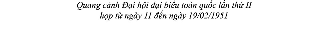 Quang c nh  i h i   i bi u to n qu c l n th  II h p t  ng y 11   n ng y 19/02/1951