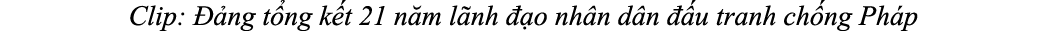 Clip:  ng t ng k t 21 n m l nh   o nh n d n   u tranh ch ng Ph p