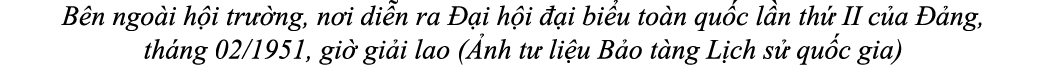 B n ngo i h i tr ng, n i di n ra   i h i   i bi u to n qu c l n th  II c a   ng, th ng 02/1951, gi  gi i lao ( nh t ...