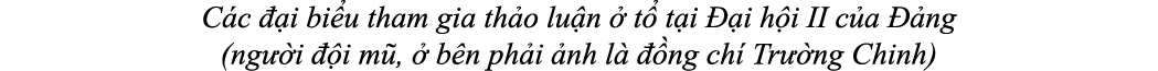 C c  i bi u tham gia th o lu n   t  t i   i h i II c a   ng (ng  i   i m ,   b n ph i  nh l    ng ch  Tr  ng Chinh)