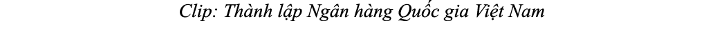 Clip: Th nh l p Ng n h ng Qu c gia Vi t Nam