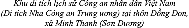 Khu di t ch l ch s C ng an nh n d n Vi t Nam (Di t ch Nha C ng an Trung   ng) t i th n   ng  on, x  Minh Thanh (S n ...