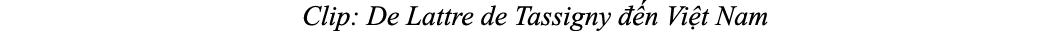 Clip: De Lattre de Tassigny  n Vi t Nam