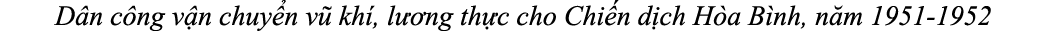D n c ng v n chuy n v kh , l  ng th c cho Chi n d ch H a B nh, n m 1951 1952