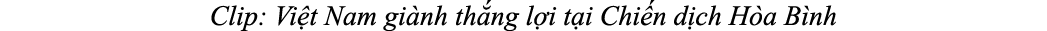 Clip: Vi t Nam gi nh th ng l i t i Chi n d ch H a B nh