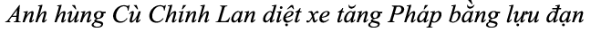 Anh h ng C Ch nh Lan di t xe t ng Ph p b ng l u   n