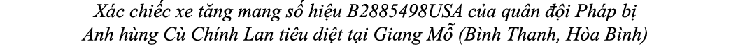 X c chi c xe t ng mang s hi u B2885498USA c a qu n   i Ph p b  Anh h ng C  Ch nh Lan ti u di t t i Giang M  (B nh Th...
