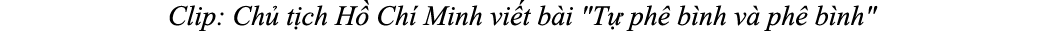 Clip: Ch t ch H  Ch  Minh vi t b i \“T  ph  b nh v  ph  b nh\" 