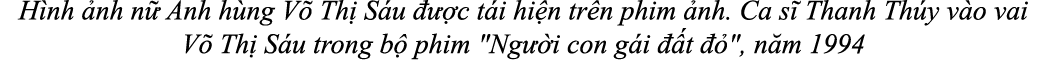 H nh nh n  Anh h ng V  Th  S u    c t i hi n tr n phim  nh. Ca s  Thanh Th y v o vai V  Th  S u trong b  phim \“Ng  ...