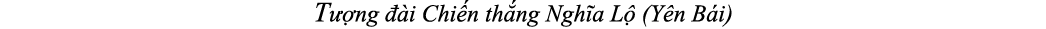 T ng   i Chi n th ng Ngh a L  (Y n B i)