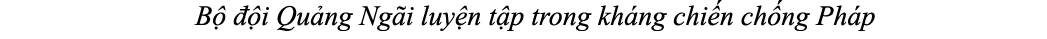 B   i Qu ng Ng i luy n t p trong kh ng chi n ch ng Ph p