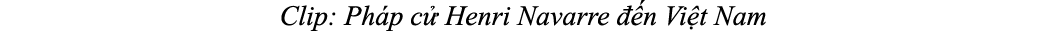 Clip: Ph p c Henri Navarre   n Vi t Nam