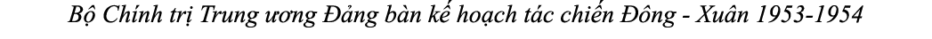 B Ch nh tr  Trung   ng   ng b n k  ho ch t c chi n   ng Xu n 1953 1954