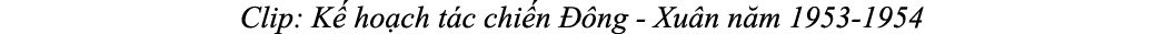 Clip: K ho ch t c chi n   ng Xu n n m 1953 1954