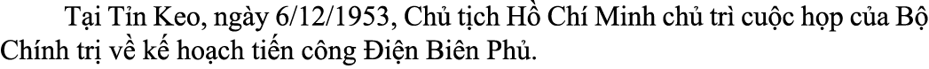  T i T n Keo, ng y 6/12/1953, Ch t ch H  Ch  Minh ch  tr  cu c h p c a B  Ch nh tr  v  k  ho ch ti n c ng  i n Bi n ...
