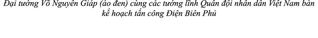  i t  ng V  Nguy n Gi p ( o  en) c ng c c t  ng l nh Qu n   i nh n d n Vi t Nam b n k  ho ch t n c ng  i n Bi n Ph 