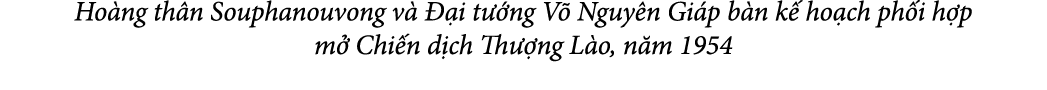 Ho ng th n Souphanouvong v   i t  ng V  Nguy n Gi p b n k  ho ch ph i h p m  Chi n d ch Th  ng L o, n m 1954