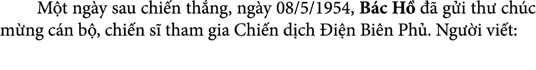  M t ng y sau chi n th ng, ng y 08/5/1954, B c H    g i th  ch c m ng c n b , chi n s  tham gia Chi n d ch  i n Bi n...