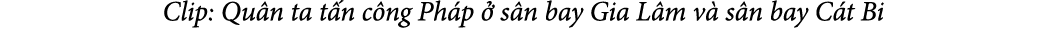 Clip: Qu n ta t n c ng Ph p  s n bay Gia L m v  s n bay C t Bi
