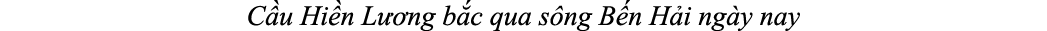 C u Hi n L ng b c qua s ng B n H i ng y nay