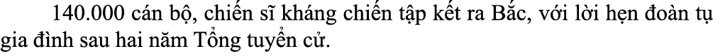  140.000 c n b , chi n s kh ng chi n t p k t ra B c, v i l i h n  o n t  gia   nh sau hai n m T ng tuy n c . 