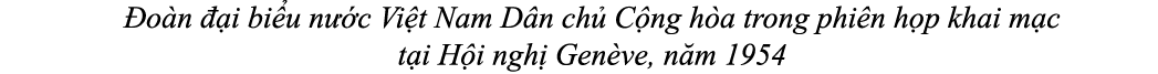  o n  i bi u n  c Vi t Nam D n ch  C ng h a trong phi n h p khai m c t i H i ngh  Gen ve, n m 1954