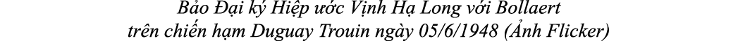 B o  i k  Hi p   c V nh H  Long v i Bollaert tr n chi n h m Duguay Trouin ng y 05/6/1948 ( nh Flicker)