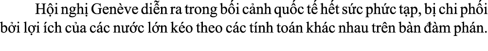  H i ngh Gen ve di n ra trong b i c nh qu c t  h t s c ph c t p, b  chi ph i b i l i  ch c a c c n  c l n k o theo c...