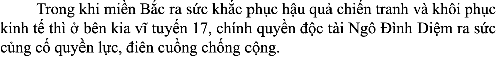  Trong khi mi n B c ra s c kh c ph c h u qu chi n tranh v  kh i ph c kinh t  th    b n kia v  tuy n 17, ch nh quy n ...